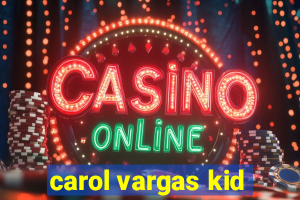 carol vargas kid